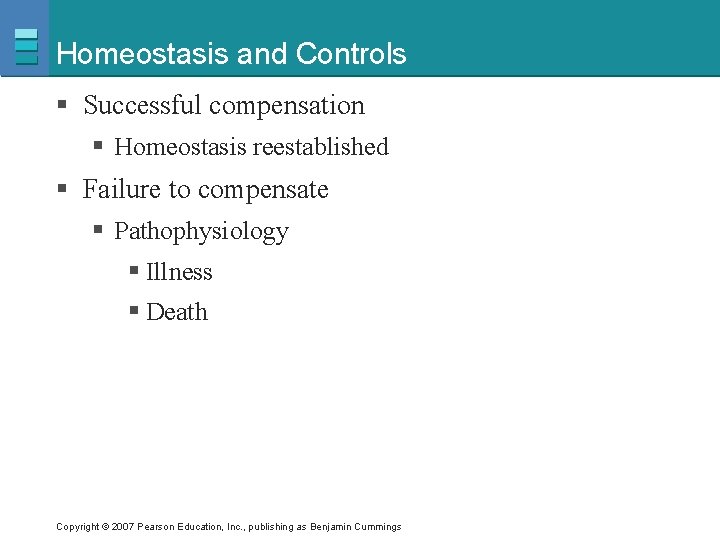 Homeostasis and Controls § Successful compensation § Homeostasis reestablished § Failure to compensate §