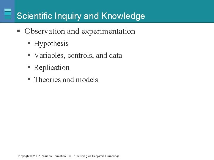 Scientific Inquiry and Knowledge § Observation and experimentation § Hypothesis § Variables, controls, and