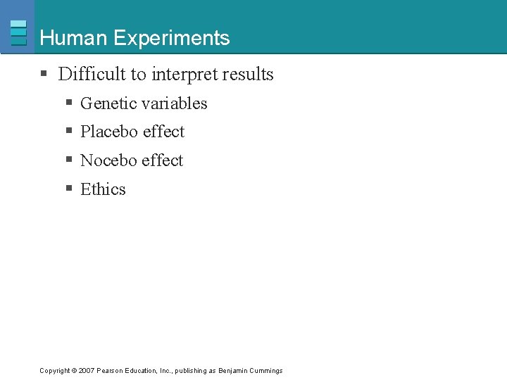 Human Experiments § Difficult to interpret results § Genetic variables § Placebo effect §