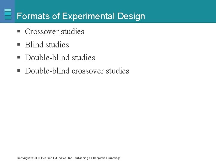 Formats of Experimental Design § Crossover studies § Blind studies § Double-blind crossover studies