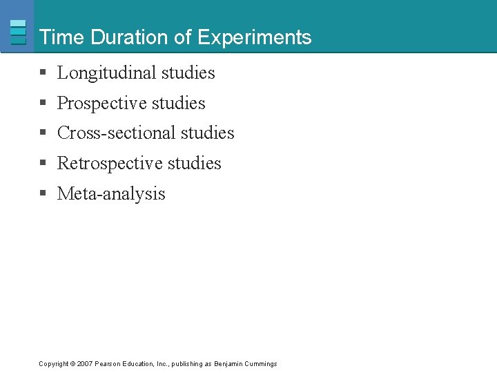 Time Duration of Experiments § Longitudinal studies § Prospective studies § Cross-sectional studies §