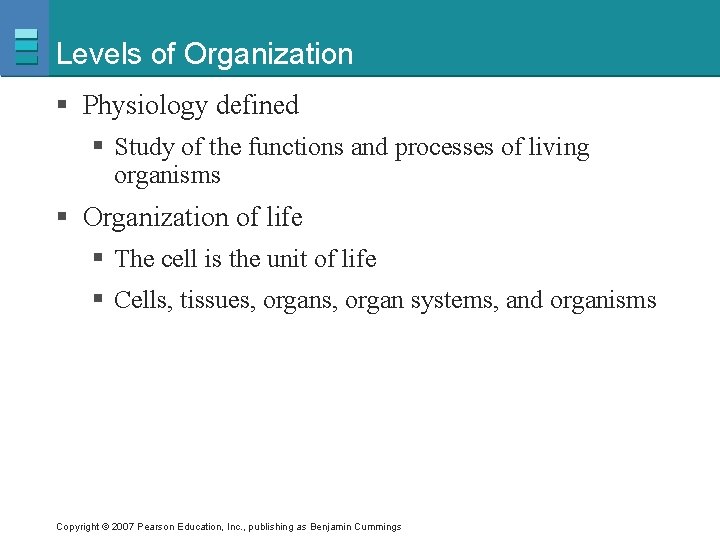 Levels of Organization § Physiology defined § Study of the functions and processes of