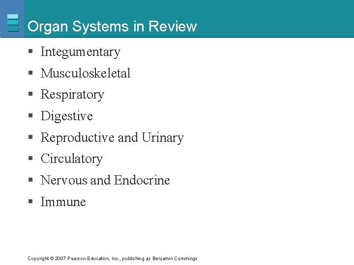 Organ Systems in Review § Integumentary § Musculoskeletal § Respiratory § Digestive § Reproductive