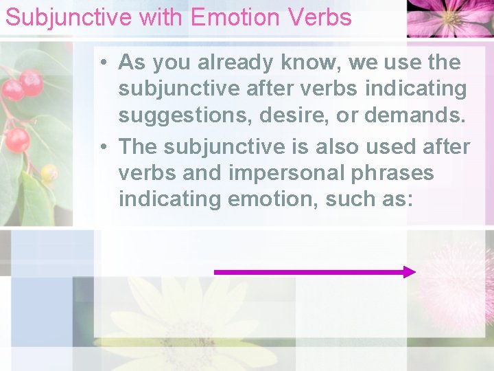 Subjunctive with Emotion Verbs • As you already know, we use the subjunctive after