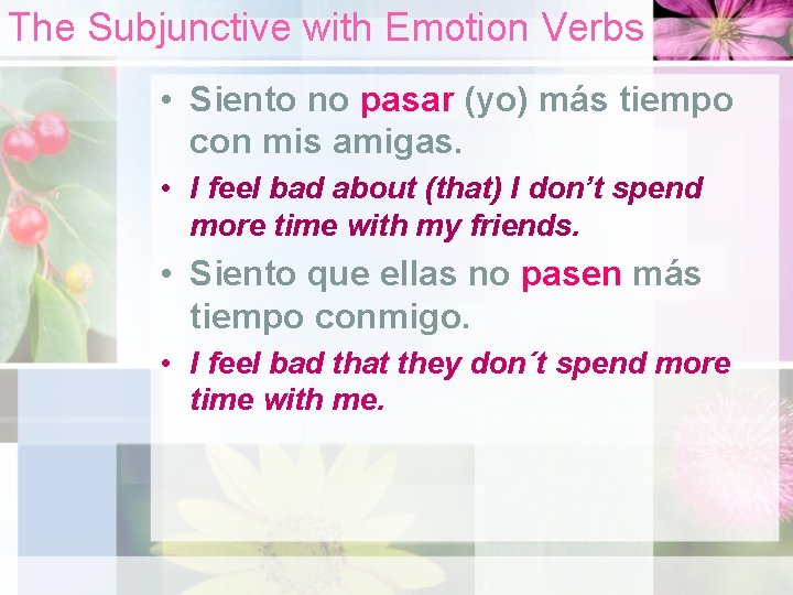 The Subjunctive with Emotion Verbs • Siento no pasar (yo) más tiempo con mis