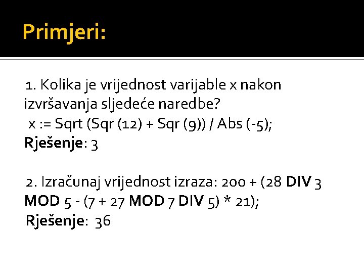 Primjeri: 1. Kolika je vrijednost varijable x nakon izvršavanja sljedeće naredbe? x : =