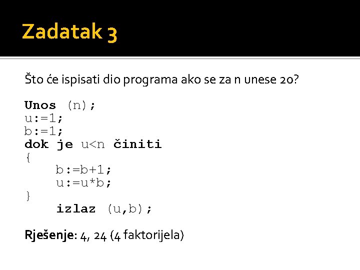 Zadatak 3 Što će ispisati dio programa ako se za n unese 20? Unos