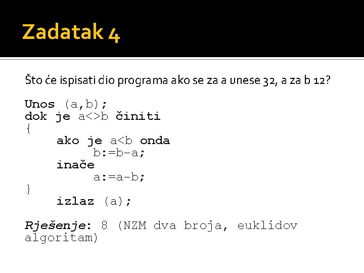 Zadatak 4 Što će ispisati dio programa ako se za a unese 32, a