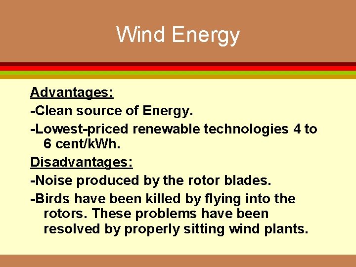 Wind Energy Advantages: -Clean source of Energy. -Lowest-priced renewable technologies 4 to 6 cent/k.
