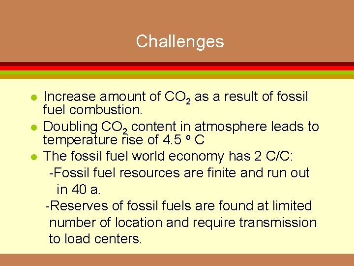 Challenges l l l Increase amount of CO 2 as a result of fossil