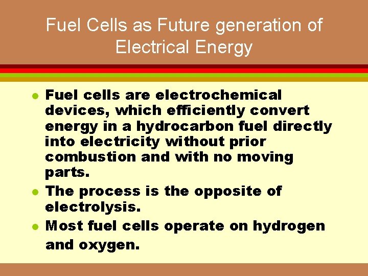 Fuel Cells as Future generation of Electrical Energy l l l Fuel cells are