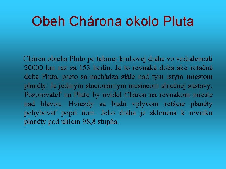 Obeh Chárona okolo Pluta Cháron obieha Pluto po takmer kruhovej dráhe vo vzdialenosti 20000