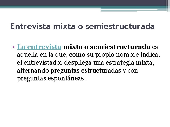 Entrevista mixta o semiestructurada • La entrevista mixta o semiestructurada es aquella en la