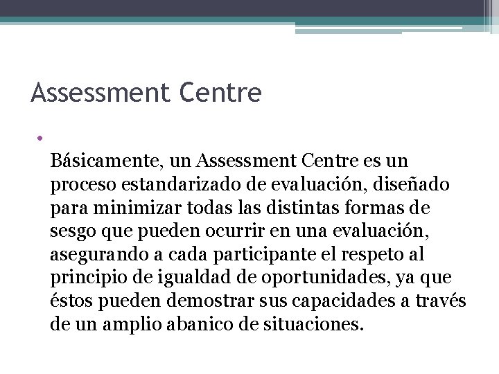 Assessment Centre • Básicamente, un Assessment Centre es un proceso estandarizado de evaluación, diseñado