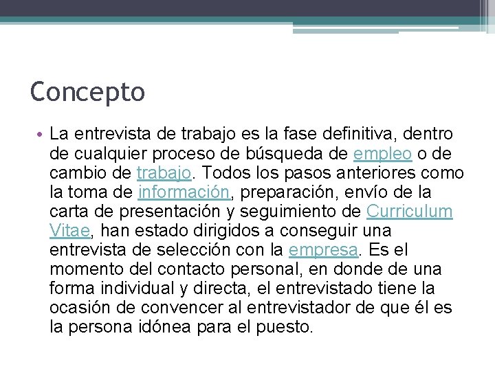 Concepto • La entrevista de trabajo es la fase definitiva, dentro de cualquier proceso