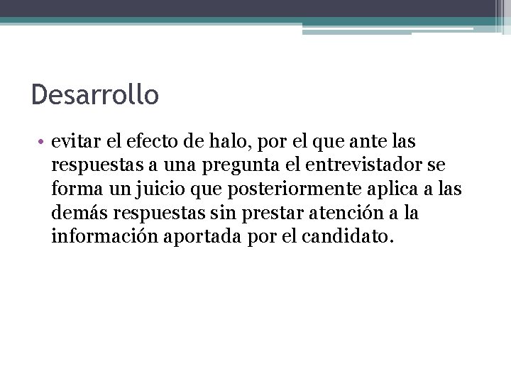 Desarrollo • evitar el efecto de halo, por el que ante las respuestas a