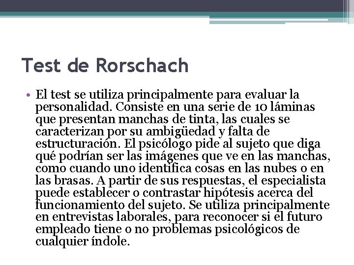 Test de Rorschach • El test se utiliza principalmente para evaluar la personalidad. Consiste