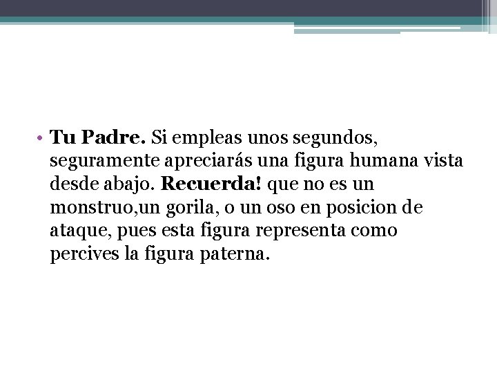  • Tu Padre. Si empleas unos segundos, seguramente apreciarás una figura humana vista