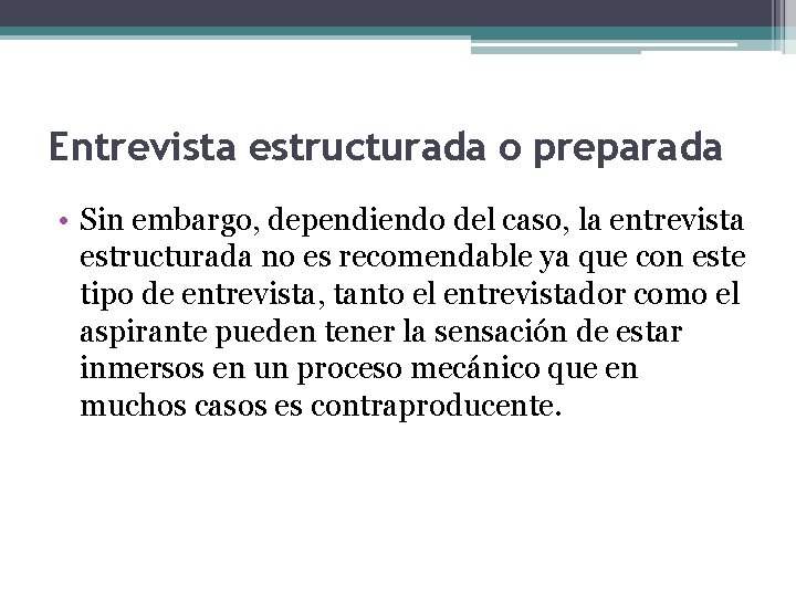 Entrevista estructurada o preparada • Sin embargo, dependiendo del caso, la entrevista estructurada no