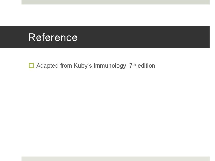 Reference � Adapted from Kuby’s Immunology 7 th edition 