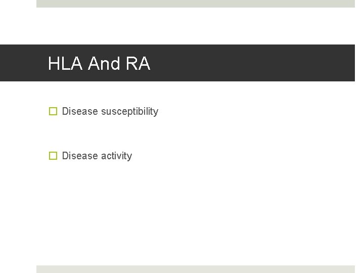 HLA And RA � Disease susceptibility � Disease activity 