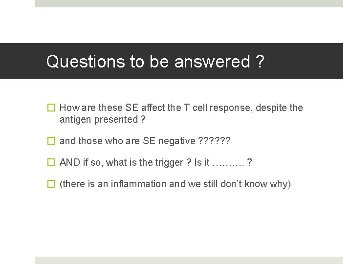 Questions to be answered ? � How are these SE affect the T cell