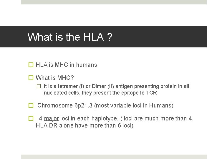 What is the HLA ? � HLA is MHC in humans � What is