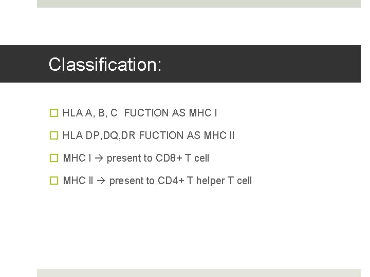Classification: � HLA A, B, C FUCTION AS MHC l � HLA DP, DQ,