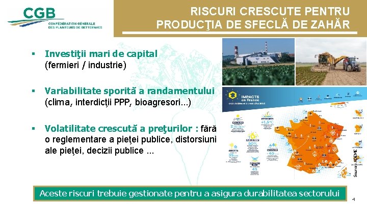 § Investiţii mari de capital (fermieri / industrie) § Variabilitate sporită a randamentului (clima,