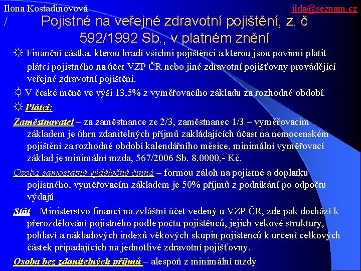Ilona Kostadinovová / ilda@seznam. cz Pojistné na veřejné zdravotní pojištění, z. č 592/1992 Sb.
