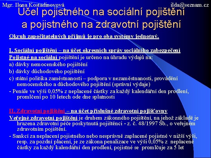 Mgr. Ilona Kostadinovová ilda@seznam. cz Účel pojistného na sociální pojištění a pojistného na zdravotní