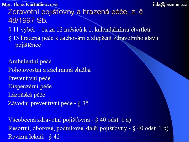 Mgr. Ilona Kostadinovová ilda@seznam. cz Zdravotní pojišťovny a hrazená péče, z. č. 48/1997 Sb.
