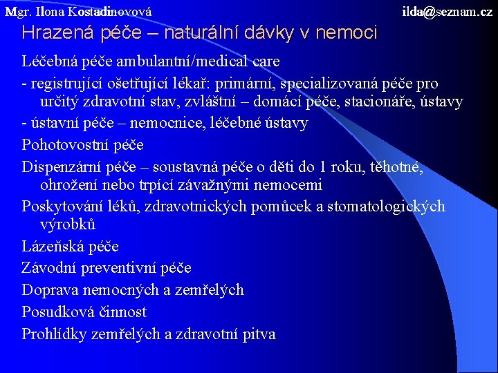 Mgr. Ilona Kostadinovová ilda@seznam. cz Hrazená péče – naturální dávky v nemoci Léčebná péče
