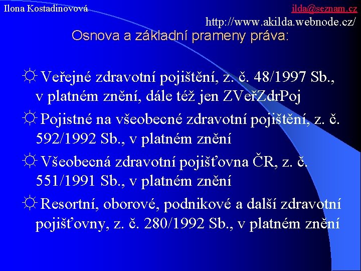 Ilona Kostadinovová ilda@seznam. cz http: //www. akilda. webnode. cz/ Osnova a základní prameny práva: