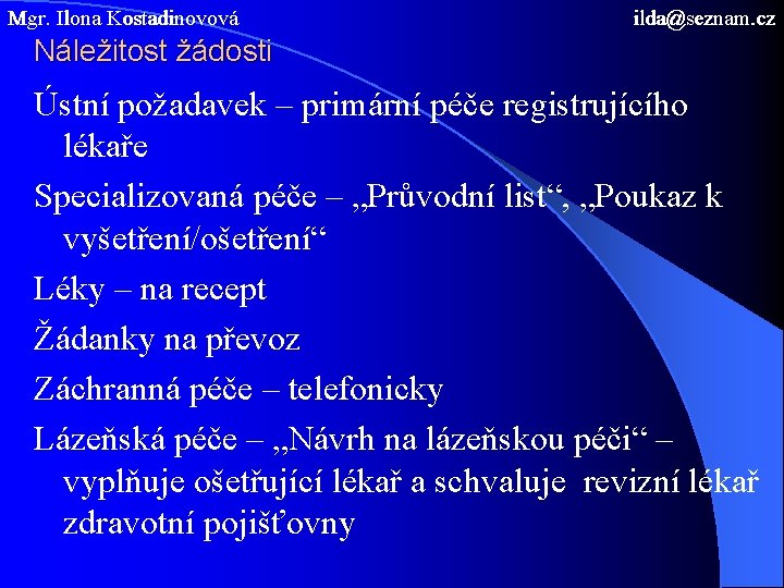 Mgr. Ilona Kostadinovová ilda@seznam. cz Náležitost žádosti Ústní požadavek – primární péče registrujícího lékaře