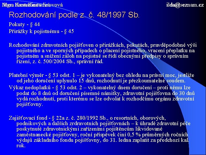 Ilona Mgr. Ilona Kostadinovová ilda@seznam. cz Rozhodování podle z. č. 48/1997 Sb. Pokuty -