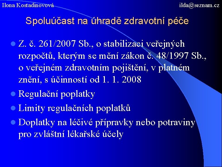 Ilona Kostadinovová ilda@seznam. cz Spoluúčast na úhradě zdravotní péče l Z. č. 261/2007 Sb.