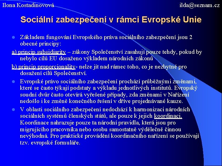 Ilona Kostadinovová ilda@seznam. cz Sociální zabezpečení v rámci Evropské Unie Základem fungování Evropského práva