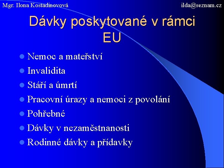 Mgr. Ilona Kostadinovová ilda@seznam. cz Dávky poskytované v rámci EU l Nemoc a mateřství