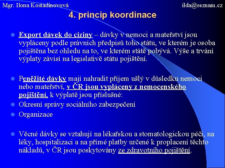 Mgr. Ilona Kostadinovová ilda@seznam. cz 4. princip koordinace l Export dávek do ciziny –