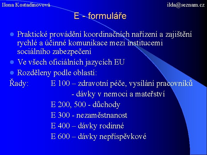 Ilona Kostadinovová ilda@seznam. cz E - formuláře Praktické provádění koordinačních nařízení a zajištění rychlé