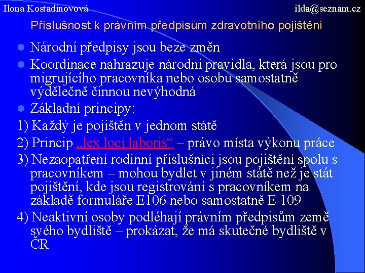 Ilona Kostadinovová ilda@seznam. cz Příslušnost k právním předpisům zdravotního pojištění Národní předpisy jsou beze
