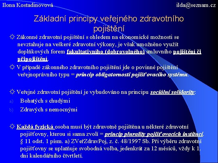 Ilona Kostadinovová ilda@seznam. cz Základní principy veřejného zdravotního pojištění ☼ Zákonné zdravotní pojištění s