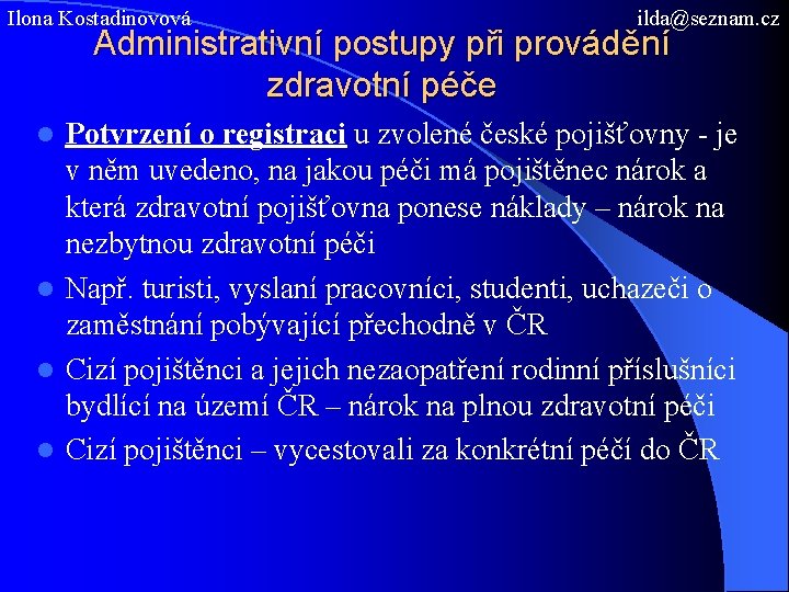 Ilona Kostadinovová ilda@seznam. cz Administrativní postupy při provádění zdravotní péče Potvrzení o registraci u