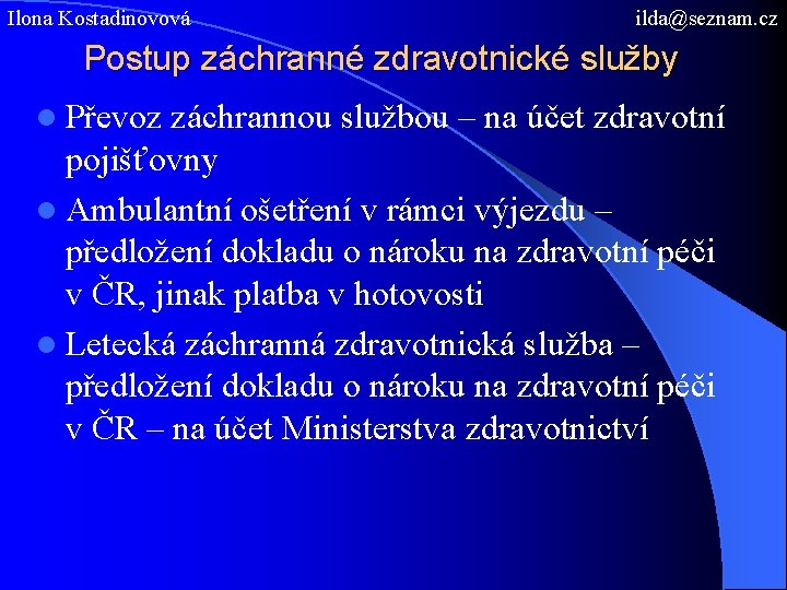 Ilona Kostadinovová ilda@seznam. cz Postup záchranné zdravotnické služby l Převoz záchrannou službou – na