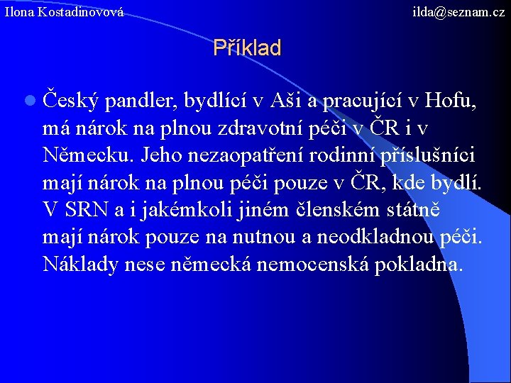 Ilona Kostadinovová ilda@seznam. cz Příklad l Český pandler, bydlící v Aši a pracující v
