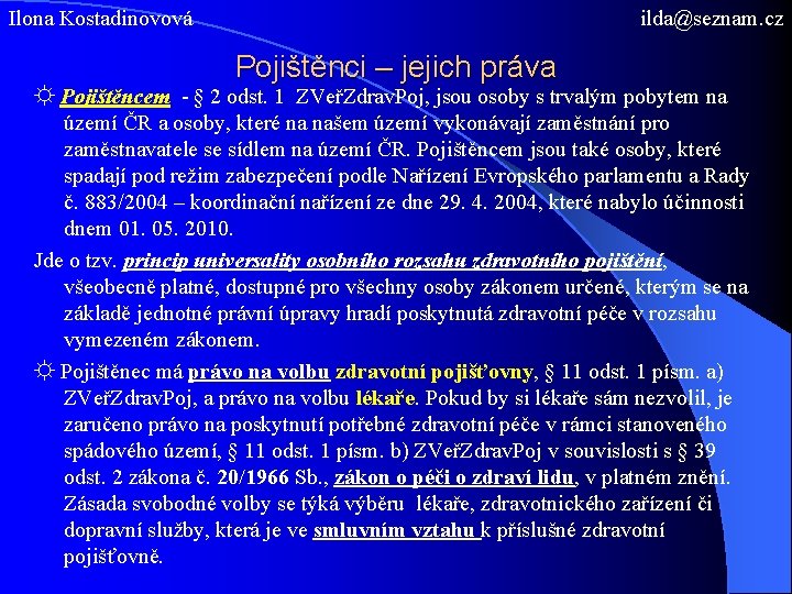 Ilona Kostadinovová ilda@seznam. cz Pojištěnci – jejich práva ☼ Pojištěncem - § 2 odst.