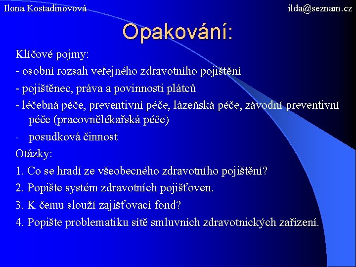 Ilona Kostadinovová ilda@seznam. cz Opakování: Klíčové pojmy: - osobní rozsah veřejného zdravotního pojištění -