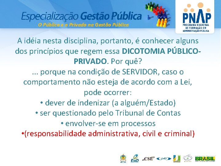 O Público e o Privado na Gestão Pública A idéia nesta disciplina, portanto, é