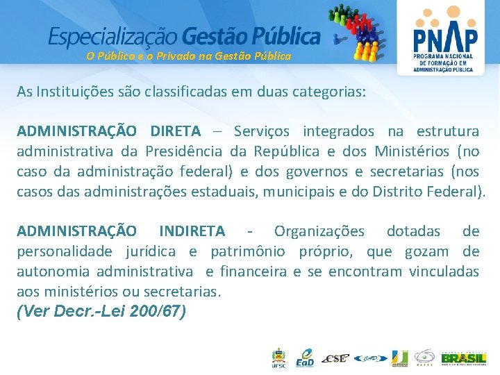 O Público e o Privado na Gestão Pública As Instituições são classificadas em duas